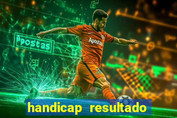 handicap resultado final - 1