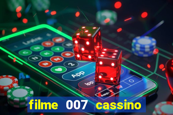 filme 007 cassino royale completo dublado