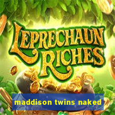 maddison twins naked