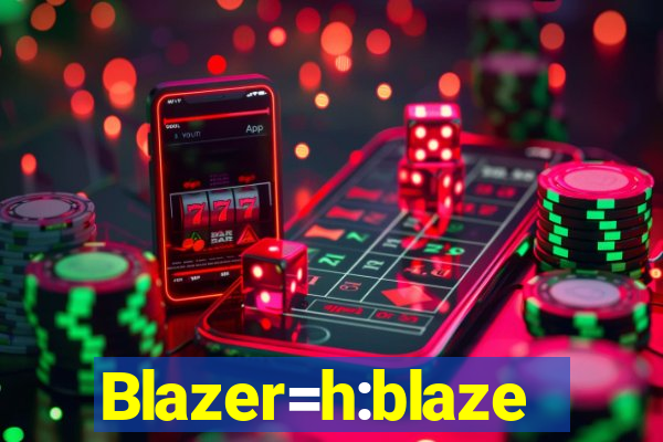 Blazer=h:blaze