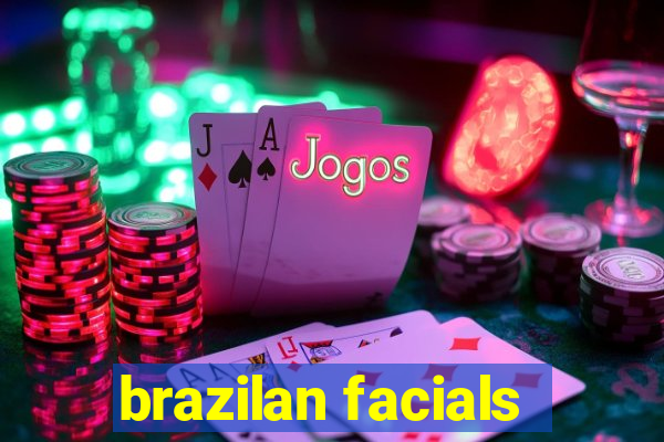 brazilan facials