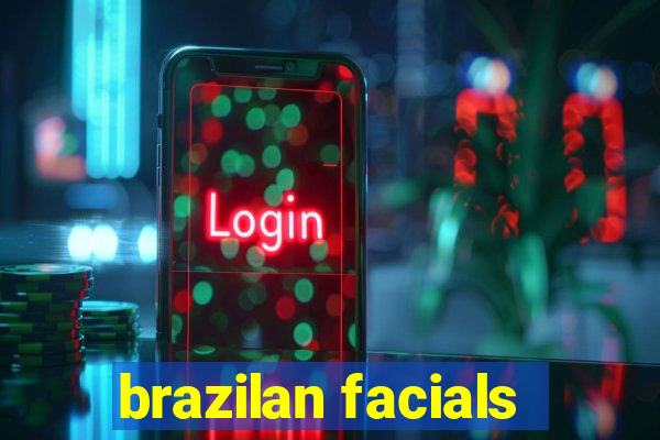 brazilan facials