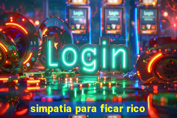 simpatia para ficar rico