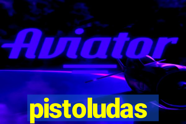 pistoludas