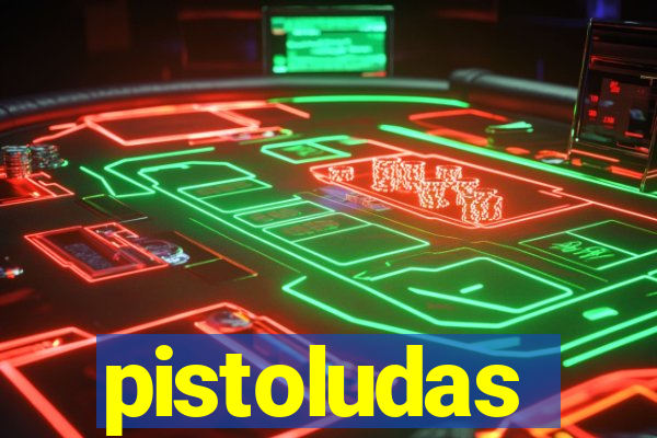 pistoludas