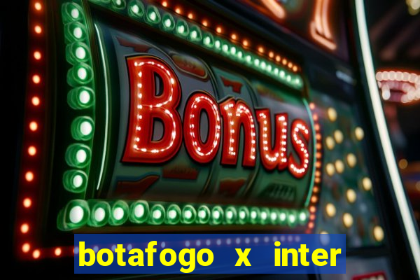 botafogo x inter onde assistir