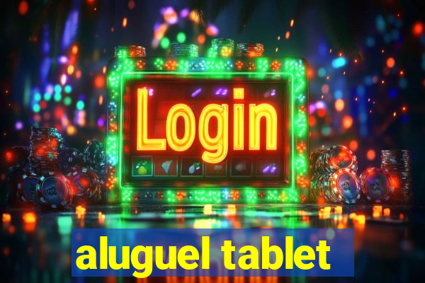 aluguel tablet