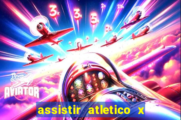 assistir atletico x botafogo ao vivo hd