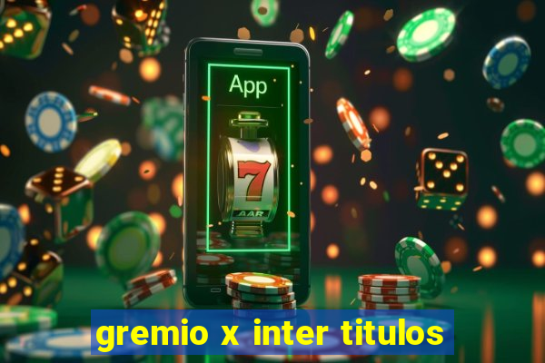 gremio x inter titulos