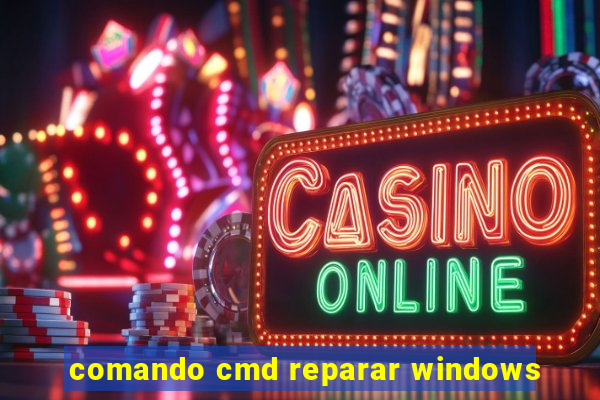 comando cmd reparar windows