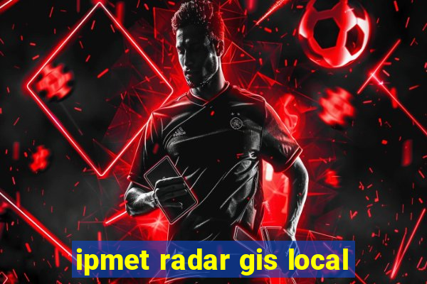 ipmet radar gis local