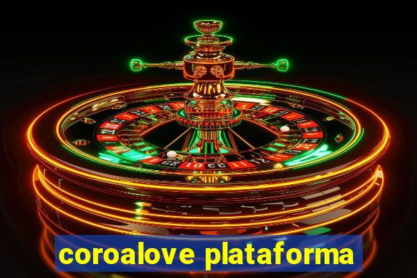 coroalove plataforma