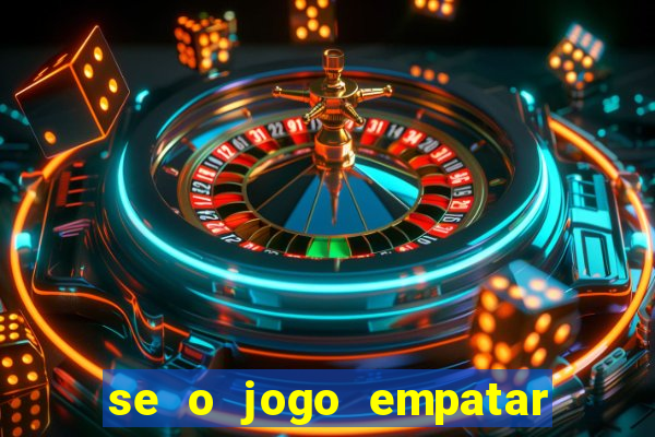 se o jogo empatar hoje quem ganha