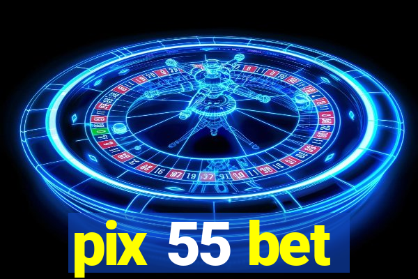 pix 55 bet