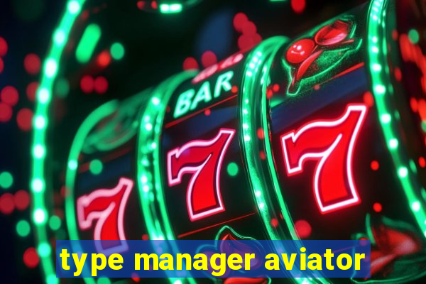 type manager aviator