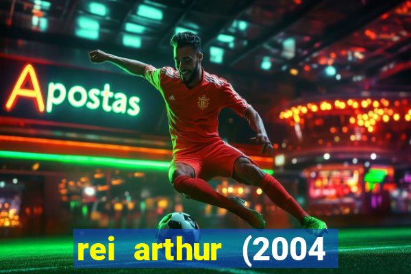 rei arthur (2004 assistir online)