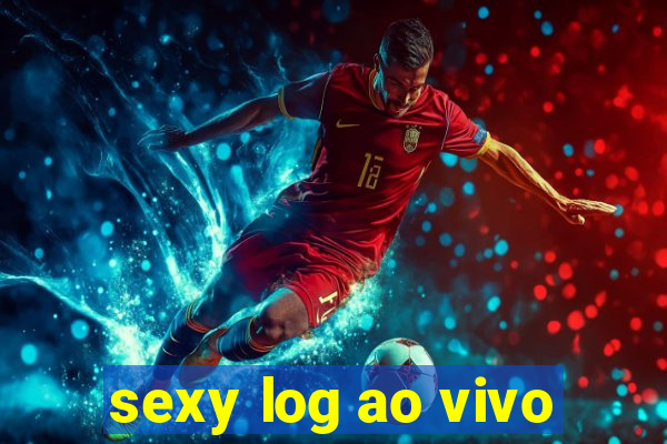 sexy log ao vivo