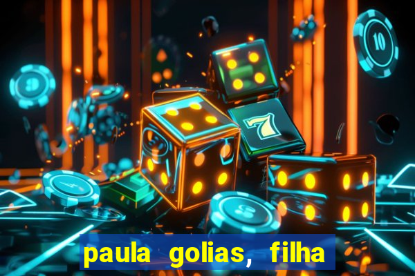 paula golias, filha de ronald golias