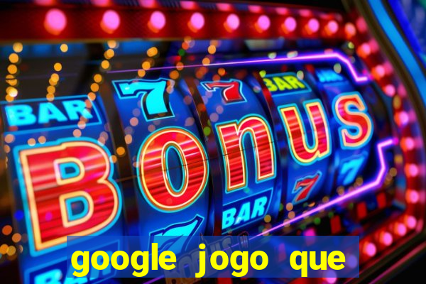 google jogo que ganha dinheiro de verdade