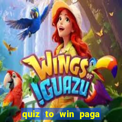 quiz to win paga mesmo quiz money paga mesmo