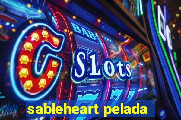 sableheart pelada