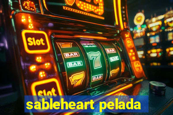 sableheart pelada