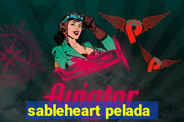 sableheart pelada