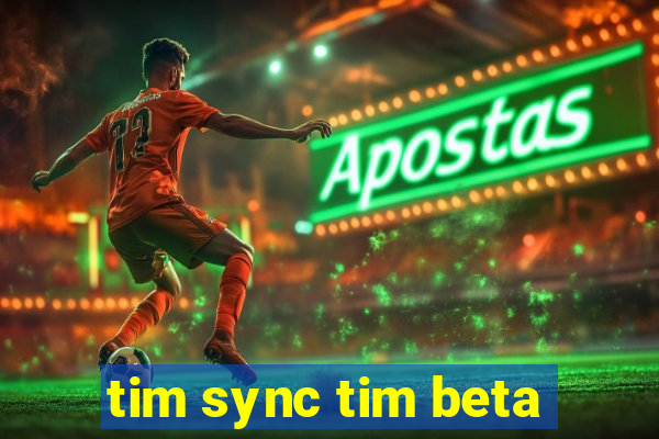 tim sync tim beta