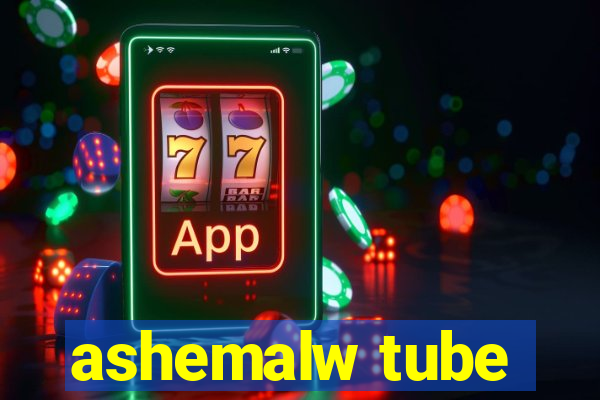 ashemalw tube