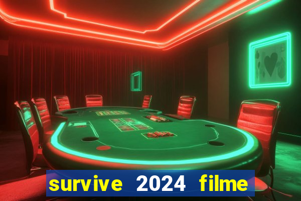 survive 2024 filme completo dublado