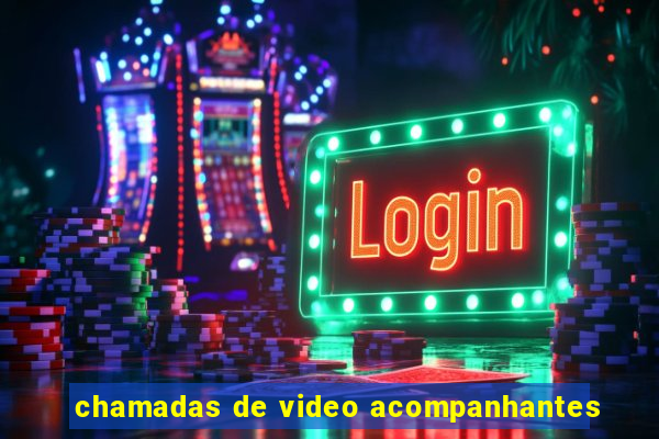 chamadas de video acompanhantes