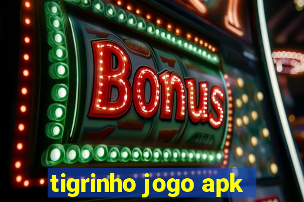 tigrinho jogo apk