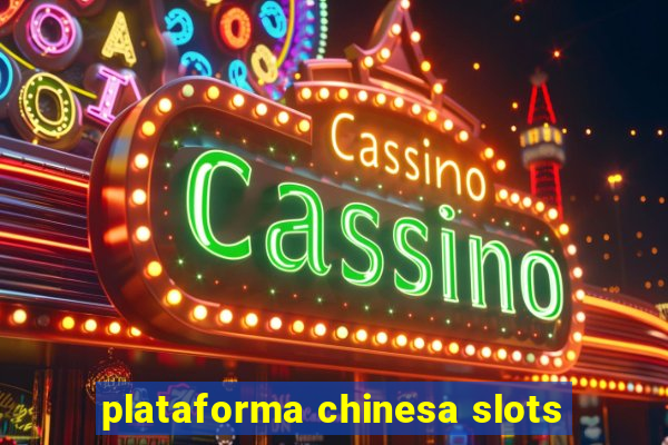 plataforma chinesa slots