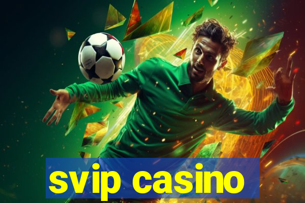 svip casino