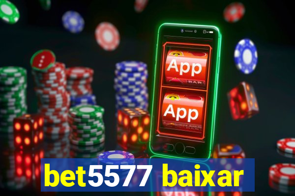 bet5577 baixar