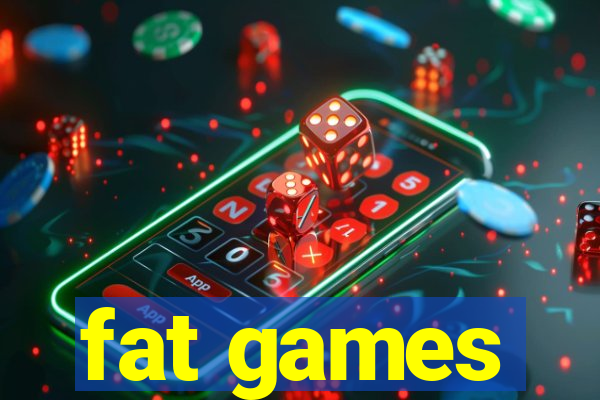 fat games