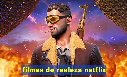 filmes de realeza netflix