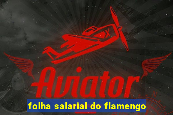 folha salarial do flamengo