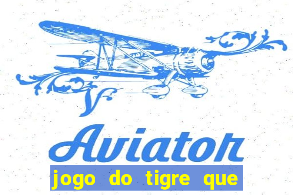 jogo do tigre que da 30 reais no cadastro