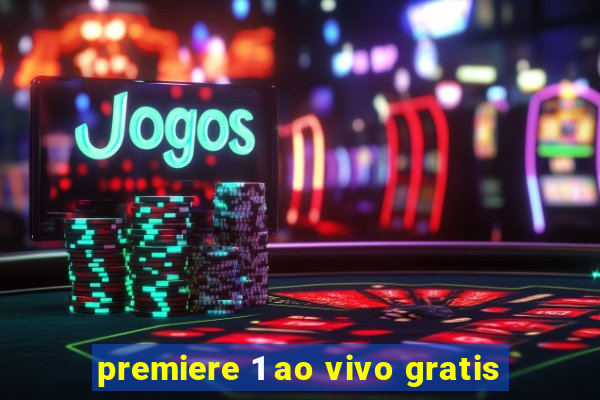 premiere 1 ao vivo gratis