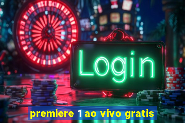 premiere 1 ao vivo gratis