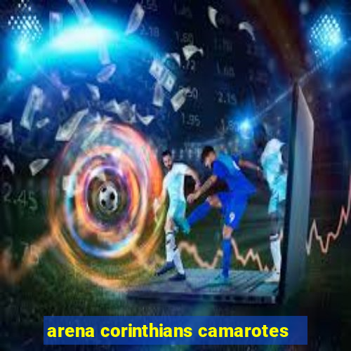 arena corinthians camarotes