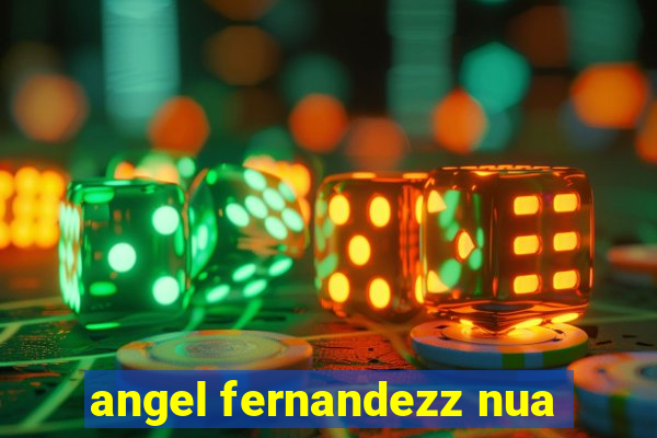 angel fernandezz nua