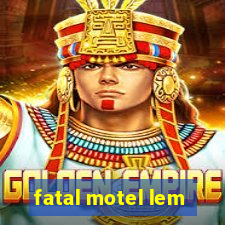 fatal motel lem