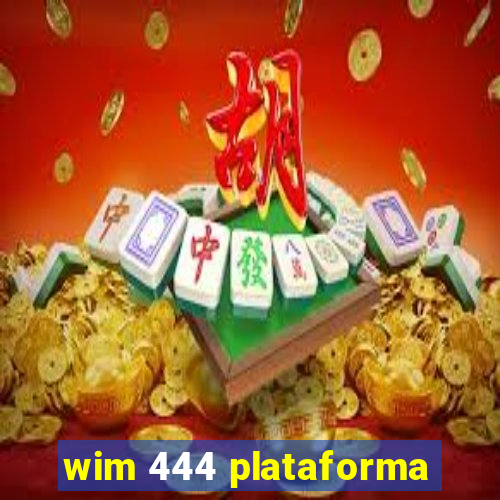 wim 444 plataforma