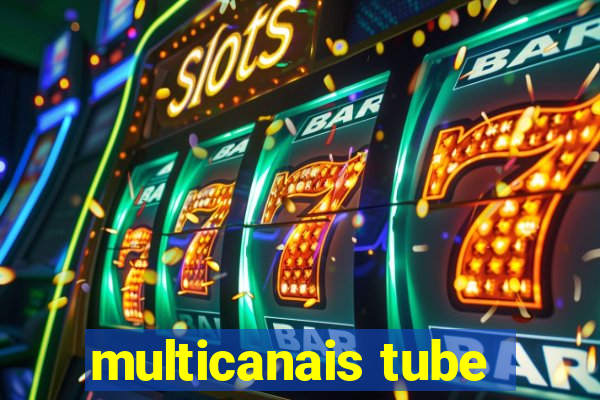 multicanais tube