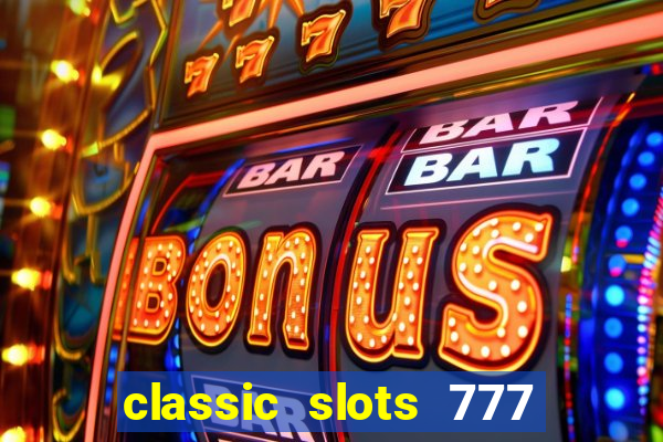 classic slots 777 paga mesmo