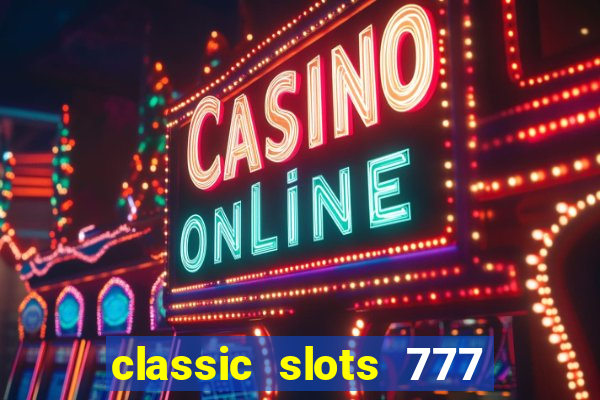 classic slots 777 paga mesmo