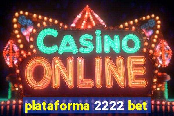 plataforma 2222 bet