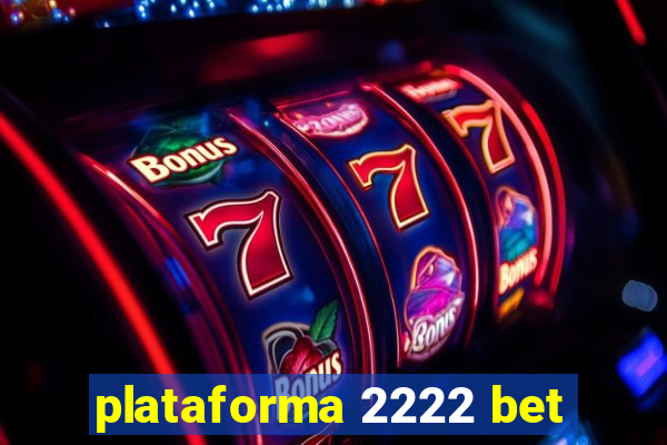 plataforma 2222 bet